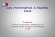 Les méningites à liquide clair Pr Adnane Service de maladies infectieuses et dimmunologie clinique pédiatriques 2013