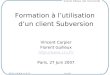27 juin 20071 Formation à lutilisation dun client Subversion Vincent Carpier Florent Guilleux  Paris, 27 Juin 2007
