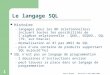 Maria Berger - Maîtrise d'AES 2003-2004 1 Le langage SQL Histoire – langages pour les BD relationnelless incluant toutes les possibilités de l'algèbre