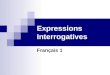 Expressions Interrogatives Français 1. Est-ce que (Is it that…? Do/does…) Est-ce que tu aimes manger à la cantine? Est-ce que tu étudies le coréen? Est-ce