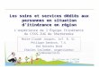 Les soins et services dédiés aux personnes en situation ditinérance en région Marie-Claude Jacques, inf. B, Sc. Philippe Gendron, T.S. Dre Natasha Bird