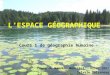LESPACE GÉOGRAPHIQUE Cours 1 de géographie humaine Cégep du Nouveau Montréal : Hiver 2007 Sylvain Galarneau