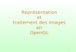 1 Représentation et traitement des images en OpenGL
