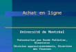 Achat en ligne Université de Montréal Présentation par Renée Pelletier, Directrice Division approvisionnements, Direction des finances