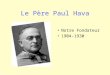 Le Père Paul Hava •N•Notre Fondateur •1•1904-1930