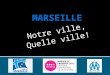 Notre ville, Quelle ville!. Marseille et ses merveilles…  Sa « bonne mère »  Son vieux port  Ses monuments importants  Ses calanques  Ses îles