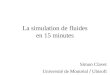 La simulation de fluides en 15 minutes Simon Clavet Université de Montréal / Ubisoft