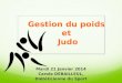 Gestion du poids et Judo Mardi 21 Janvier 2014 Carole DEBAILLEUL, Diététicienne du Sport