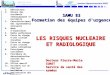 SAMU 83 Toulon U.F. Médecine de catastrophe Formation départementale NRBC Var 2005 1.Définitions 2.Bilans des accidents radiologiques et nucléaire 3.Caractéristiques