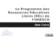 Le Programme des Ressources Educatives Libres (REL) de l’UNESCO Abel Caine
