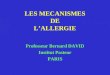 LES MECANISMES DE L’ALLERGIE Professeur Bernard DAVID Institut Pasteur PARIS