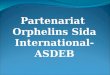 Partenariat Orphelins Sida International- ASDEB. Le parrainage des enfants orphelins ASDEB est rentrée en partenariat avec OSI à partir de 2001 en signant