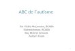 ABC de l´autisme Par Vickie McLendon, BCABA ElaineJohnson, BCABA Bay District Schools Autism Team 1