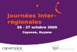 Journées Inter-régionales 26 - 27 octobre 2009 Cayenne, Guyane