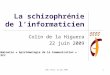 Cdlh, Paris, 22 juin 20091 La schizophrénie de l’informaticien Colin de la Higuera 22 juin 2009 Séminaire « Epistémologie de la Communication » ISCC