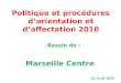 Politique et procédures d’orientation et d’affectation 2010 Bassin de : Marseille Centre 22 Avril 2010