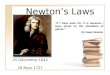 Newton’s Laws “If I have seen far, it is because I have stood on the shoulders of giants.” Sir Isaac Newton 25 Décembre 1642 - 20 Mars 1727