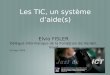 Les TIC, un système d’aide(s) Elvio FISLER Délégué Informatique de la Fondation de Verdeil, Vaud 24 sept 2005