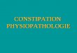 CONSTIPATION PHYSIOPATHOLOGIE. PLAN DEFINITION MOTRICITE COLIQUE 1 Physiologie 2 Applications pathologiques DEFECATION 1 Physiologie 2 Applications pathologiques
