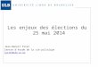 Les enjeux des élections du 25 mai 2014 Jean-Benoit Pilet Centre d’étude de la vie politique jpilet@ulb.ac.be