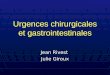 Urgences chirurgicales et gastrointestinales Jean Rivest Julie Giroux