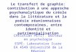 Le transfert de graphie: contribution à une approche psychanalytique du créole dans la littérature et la poésie réunionnaises contemporaines, entre identité