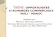 THÈME: OPPORTUNITES D’ECHANGES COMMERCIAUX MALI - MAROC Présenté par: Monsieur Abdoulaye SANOKO, Directeur Général de l’Agence pour la Promotion des Exportations