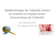 Epidémiologie de l’obésité sévère et massive et Impact socio- économique de l'obésité DU Obésité 2014 Dr Grégoire Mercier
