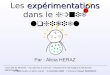 Expérimentations Les expérimentations dans le génie logiciel Par : Alicia HERAZ Université de Montréal ~ Faculté Arts & sciences ~ Département Informatique