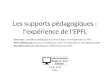 Les supports pédagogiques : l'expérience de l'EPFL Siara Isaac, conseillère pédagogique, Centre d’appui à l’enseignement (CAPE) Pierre Dillenbourg, directeur