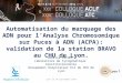 Automatisation du marquage des ADN pour l’Analyse Chromosomique sur Puces à ADN (ACPA): validation de la station BRAVO au CHU de Lyon. Lyon le 10 Septembre