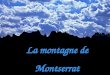 La montagne de Montserrat Le Montserrat est un massif montagneux très important dans la repésentation symbolique des Catalans. Abrite en son sein une