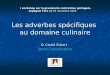 Les adverbes spécifiques au domaine culinaire D. Català Guitart Dolors.Catala@uab.es I workshop sur la grammaire contrastive portugais-espagnol Faro 28-29