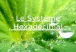 Le Système Hexadécimal Par Charlie GUENNOU & Jérémy BOLOH