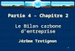 1 Partie 4 – Chapitre 2 Le Bilan carbone d’entreprise Jérôme Trotignon