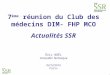 1 7 ème réunion du Club des médecins DIM- FHP MCO Actualités SSR Éric NOËL Conseiller Technique 02/12/2014 Paris