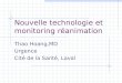 Nouvelle technologie et monitoring réanimation Thao Hoang,MD Urgence Cité de la Santé, Laval