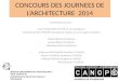 CONCOURS DES JOURNEES DE L’ARCHITECTURE 2014 Composition du jury: - Jean-Michel KOCH (IA-IPR en arts plastiques) - Christine SCHALL-PASCOËT (chargée de