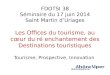 FDOTSI 38 Séminaire du 17 juin 2014 Saint Martin d’Uriages Les Offices du tourisme, au cœur du ré enchantement des Destinations touristiques Tourisme,