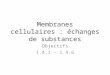 Membranes cellulaires : échanges de substances Objectifs 1.4.1 – 1.4.6