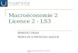 Macroéconomie Licence 2 (2014-2015) Macroéconomie 2 Licence 2 - LS3 MANIOC Olivier Maître de conférences associé