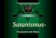 Satanismus- Faszination des Bösen. Inhaltsverzeichnis Die Geschichte des Satanismus Die Geschichte des Satanismus Der moderne Satanismus Der moderne Satanismus