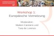 Workshop 1: Europäische Vernetzung Moderation: Maiken Carstens und Tara de Lorenzo