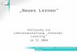 Neues Lernen Vorlesung zur Lehrveranstaltung Internet-Learning im SS 2004 Marco Rademacher, Freie Universität Berlin