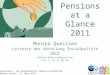 Pensions at a Glance 2011 Monika Queisser Leiterin der Abteilung Sozialpolitik OECD Monika.Queisser@oecd.org +(33-1) 45 24 96 34 Pressekonferenz zum Rentenbericht
