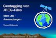 Geotagging von JPEG-Files Idee und Anwendungen Thomas Mönkemeier Technische Fachhochschule Berlin – 20. Januar 2009