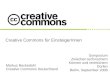 Creative Commons für EinsteigerInnen Markus Beckedahl Creative Commons Deutschland Symposium Zwischen technischem Können und rechtlichem Dürfen Berlin,