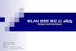 WLAN IEEE 802.11 a/b/g Wireless Local Area Network von Mario Friedewald Allgemeine Informatik SS 03 Betreuer: Prof. Dr. P. Kneisel Prof. Dr.-Ing. V. Klement