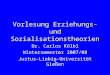 Vorlesung Erziehungs- und Sozialisationstheorien Dr. Carlos Kölbl Wintersemester 2007/08 Justus-Liebig-Universität Gießen