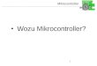 Mikrocontroller 1 Wozu Mikrocontroller?. Mikrocontroller 2